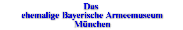 Das ehemalige Bayerische Armeemuseum