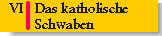 VI. Kath. Schwaben